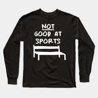 NOT good at sports Long Sleeve T-Shirt